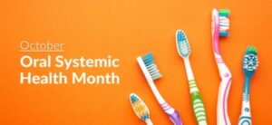 October: Oral Systemic Health Month